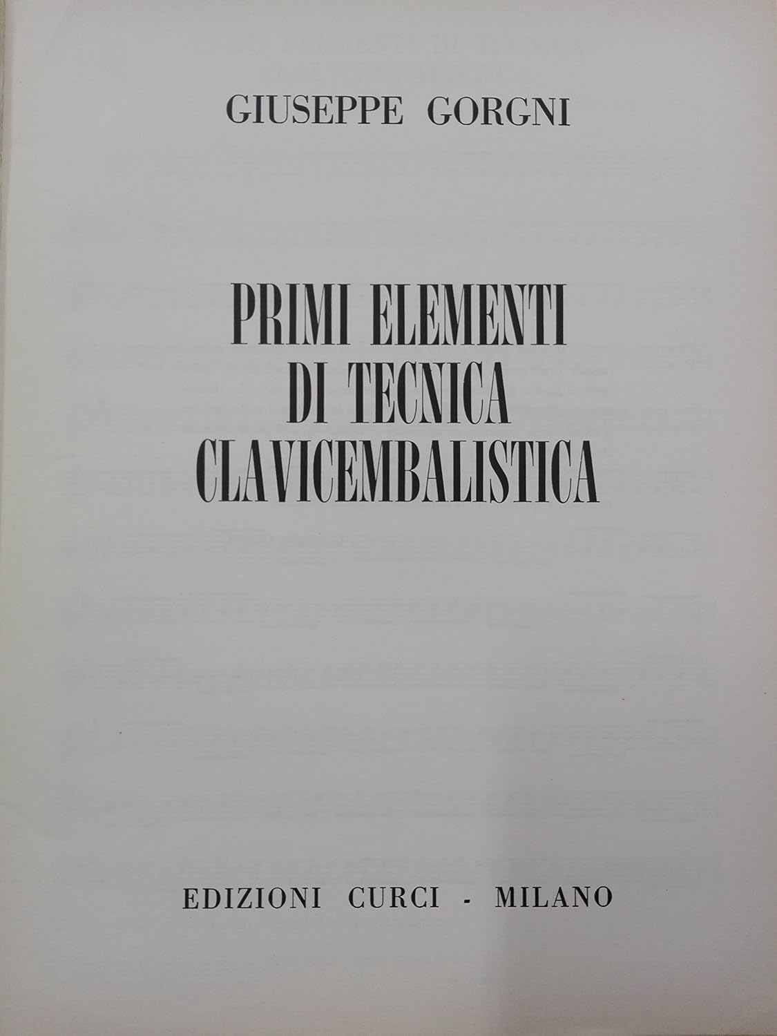 Primi elementi di tecnica clavicembalistica [Textbook Binding] GIUSEPPE GORGNI - Curci editore 1981